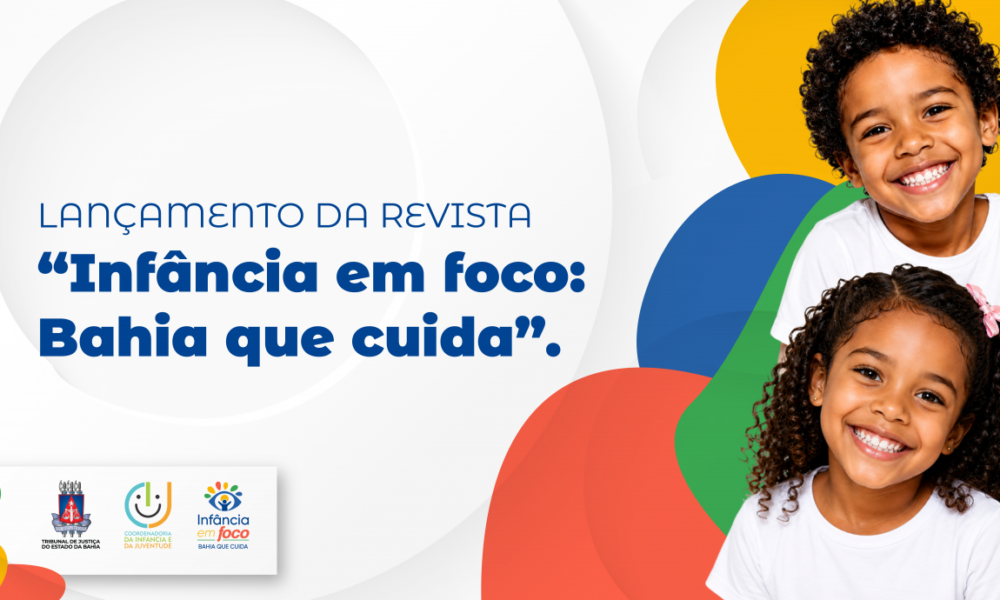 Infância em foco: TJBA lança revista nesta segunda-feira (24) e estimula debate sobre saúde mental